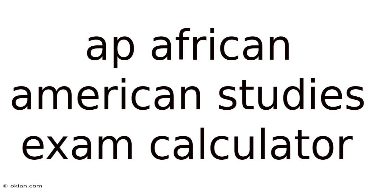 Ap African American Studies Exam Calculator
