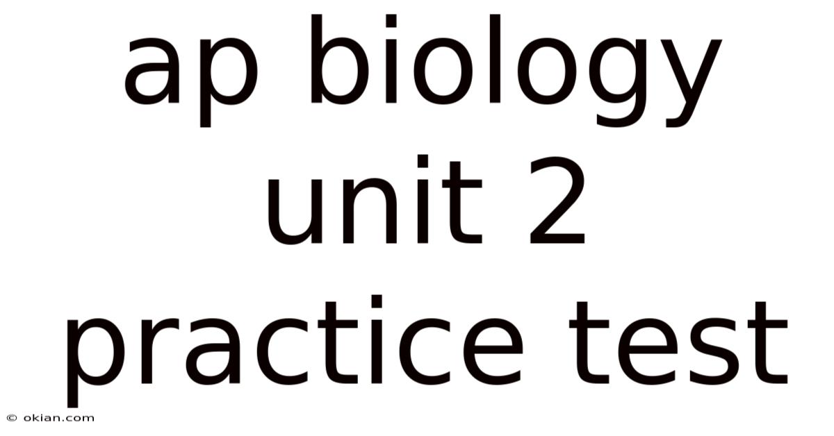 Ap Biology Unit 2 Practice Test