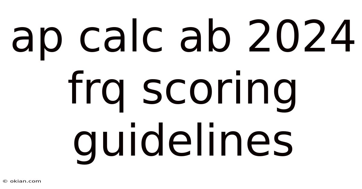 Ap Calc Ab 2024 Frq Scoring Guidelines