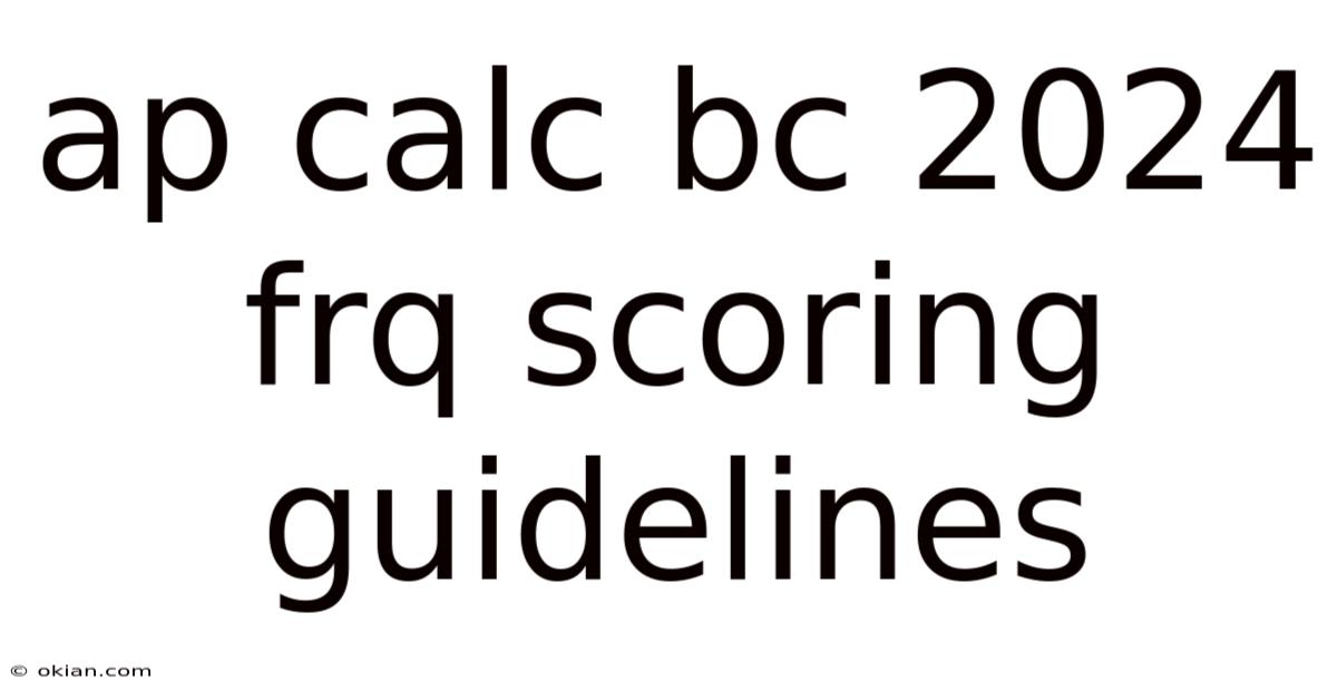 Ap Calc Bc 2024 Frq Scoring Guidelines