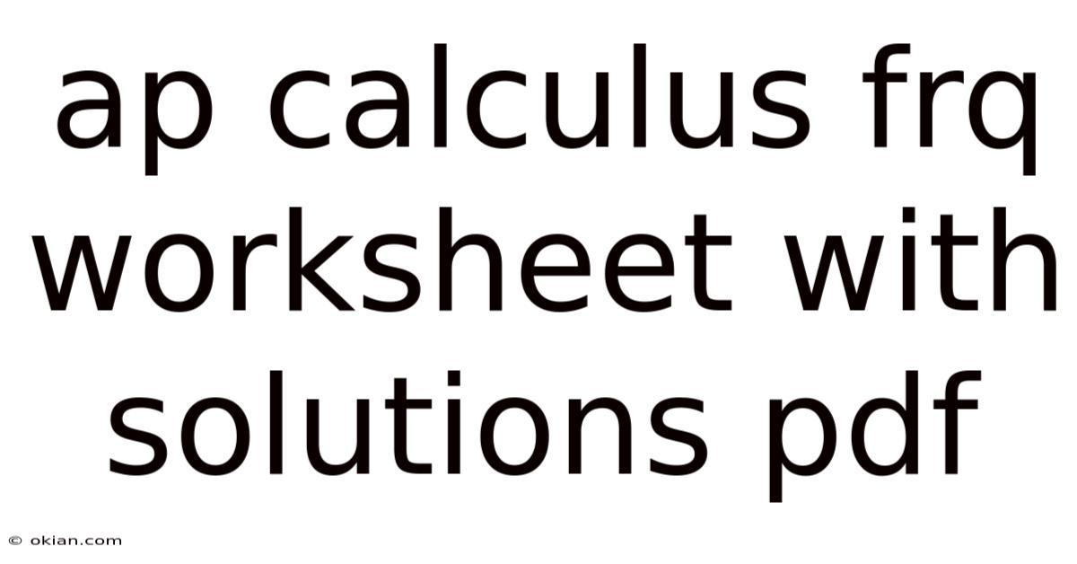 Ap Calculus Frq Worksheet With Solutions Pdf