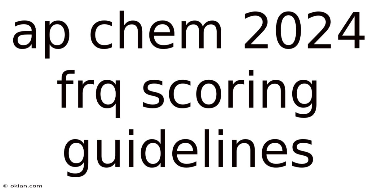 Ap Chem 2024 Frq Scoring Guidelines