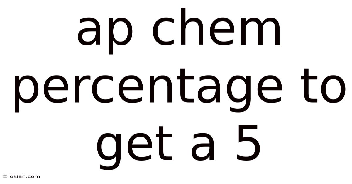 Ap Chem Percentage To Get A 5
