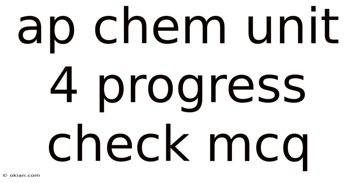 Ap Chem Unit 4 Progress Check Mcq