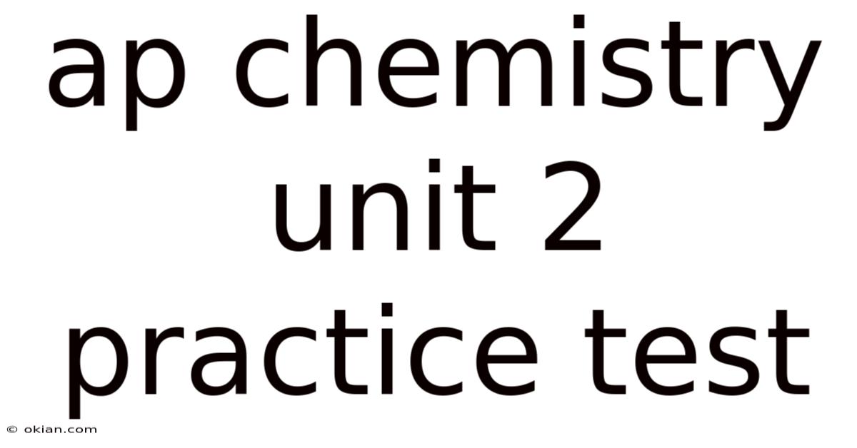 Ap Chemistry Unit 2 Practice Test