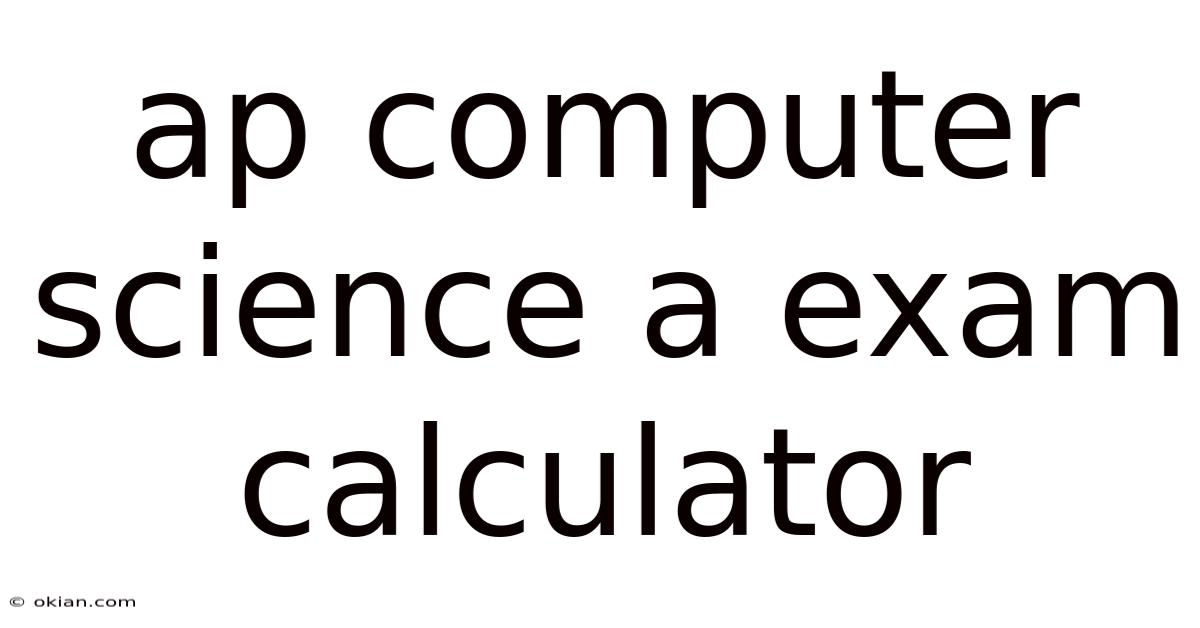 Ap Computer Science A Exam Calculator
