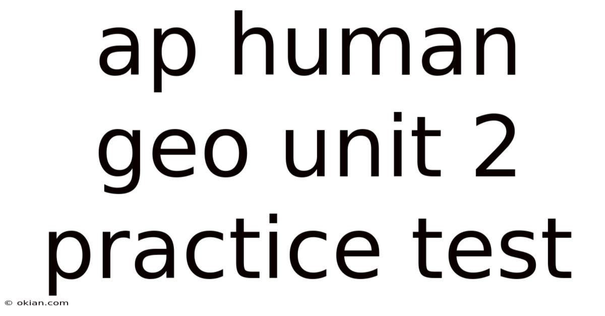 Ap Human Geo Unit 2 Practice Test