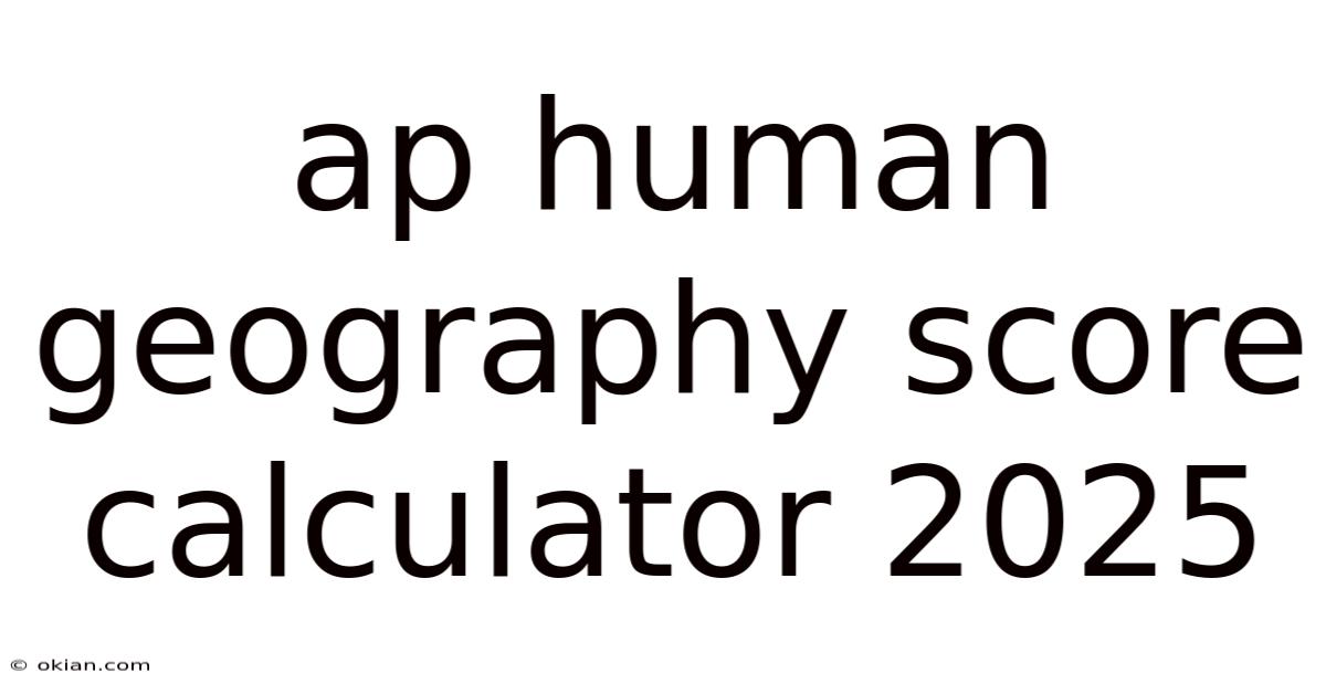 Ap Human Geography Score Calculator 2025