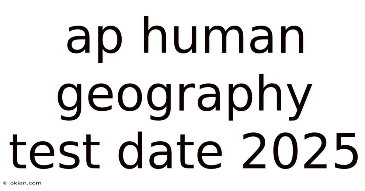 Ap Human Geography Test Date 2025