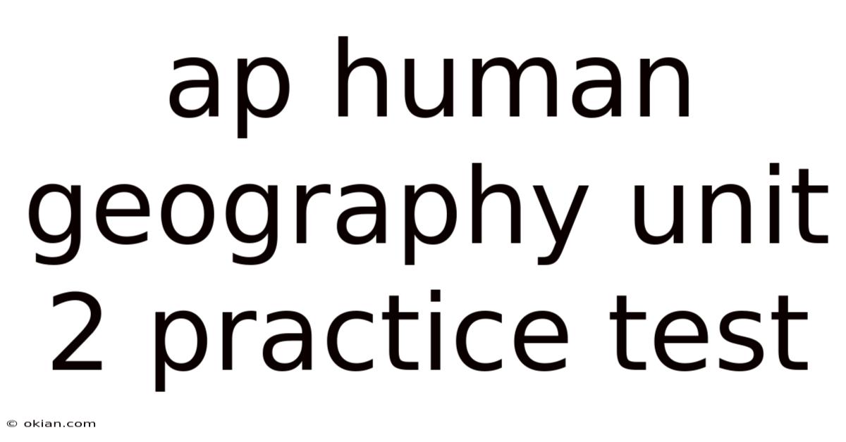 Ap Human Geography Unit 2 Practice Test