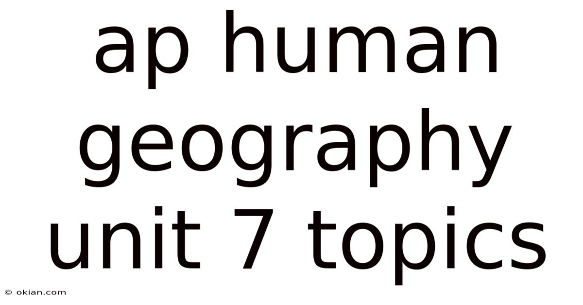 Ap Human Geography Unit 7 Topics