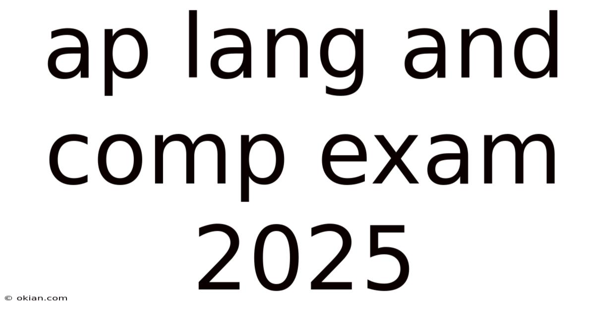 Ap Lang And Comp Exam 2025