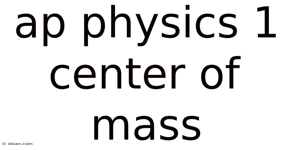 Ap Physics 1 Center Of Mass