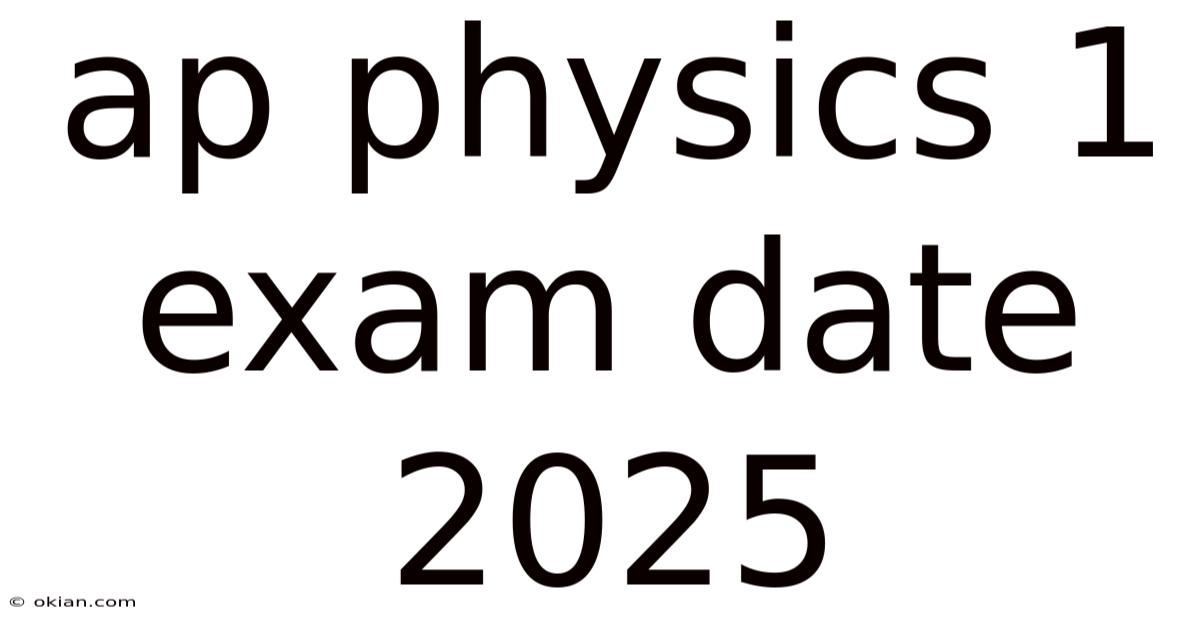 Ap Physics 1 Exam Date 2025