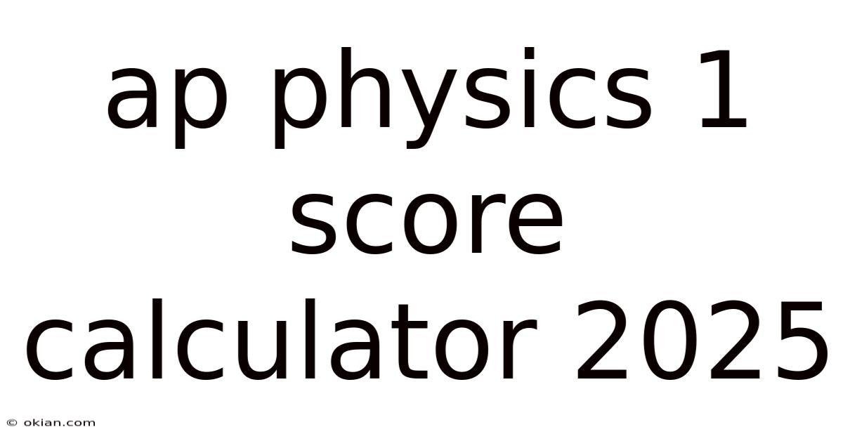 Ap Physics 1 Score Calculator 2025