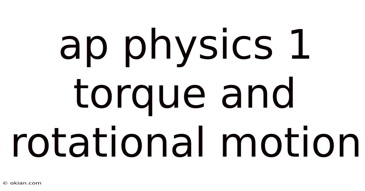Ap Physics 1 Torque And Rotational Motion