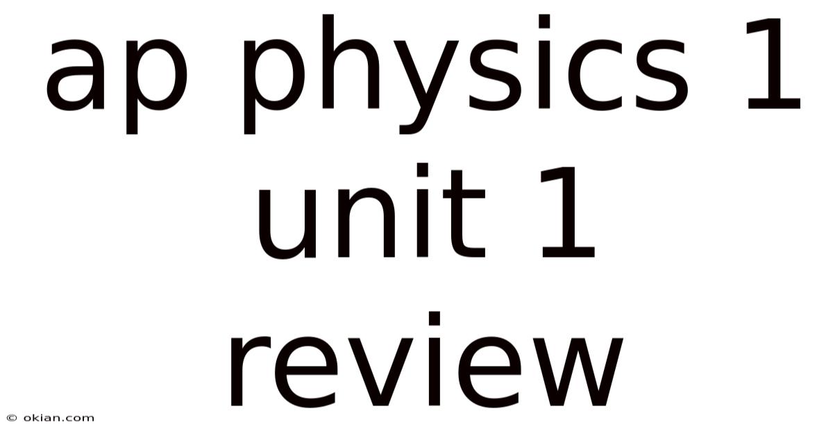 Ap Physics 1 Unit 1 Review