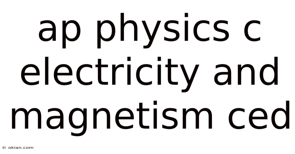 Ap Physics C Electricity And Magnetism Ced