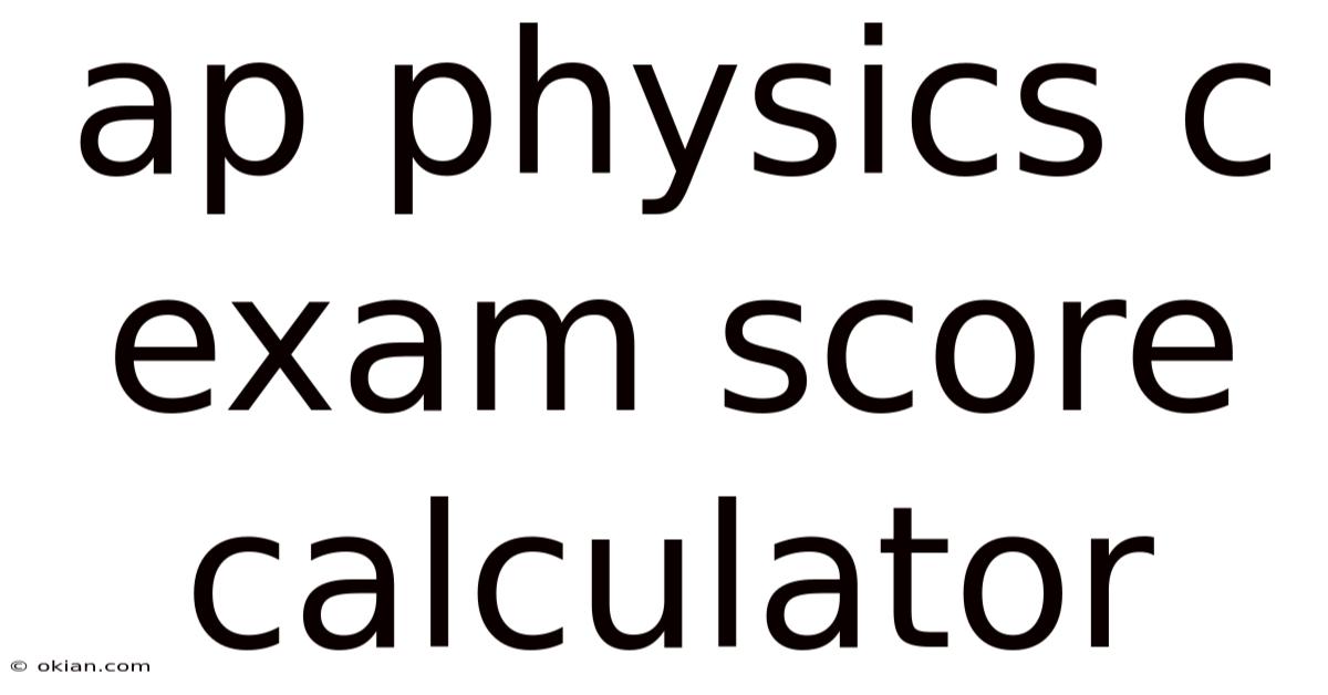 Ap Physics C Exam Score Calculator
