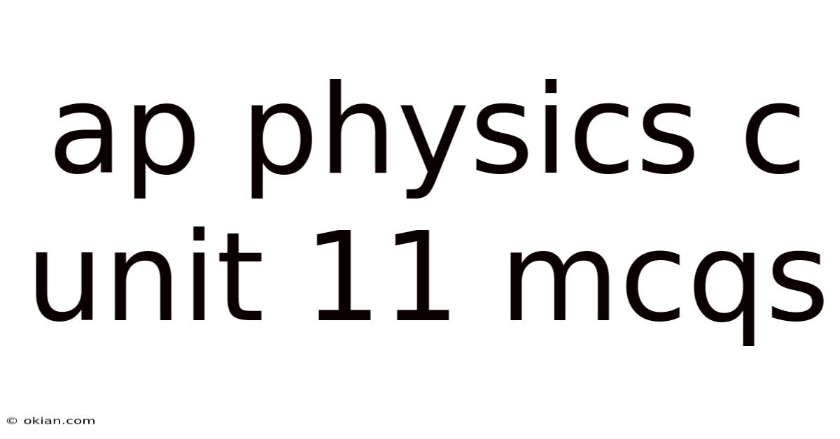 Ap Physics C Unit 11 Mcqs