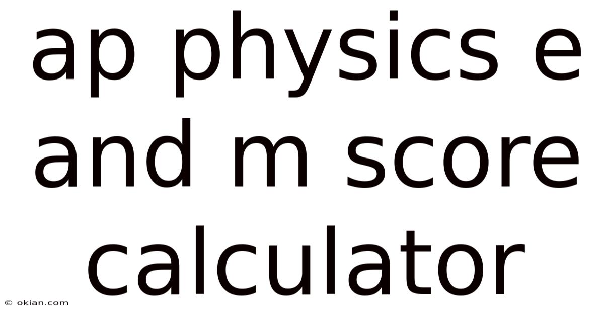 Ap Physics E And M Score Calculator