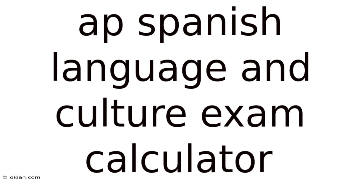 Ap Spanish Language And Culture Exam Calculator