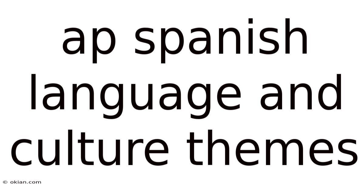 Ap Spanish Language And Culture Themes