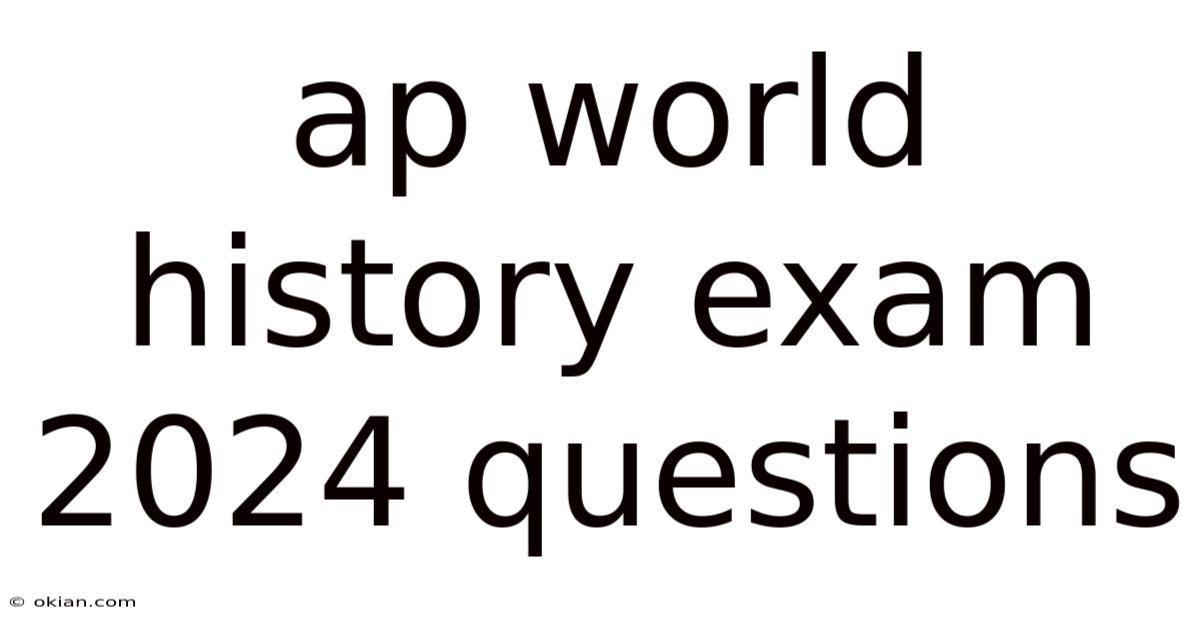 Ap World History Exam 2024 Questions