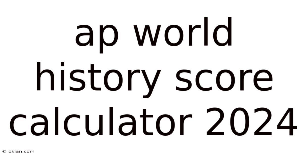 Ap World History Score Calculator 2024