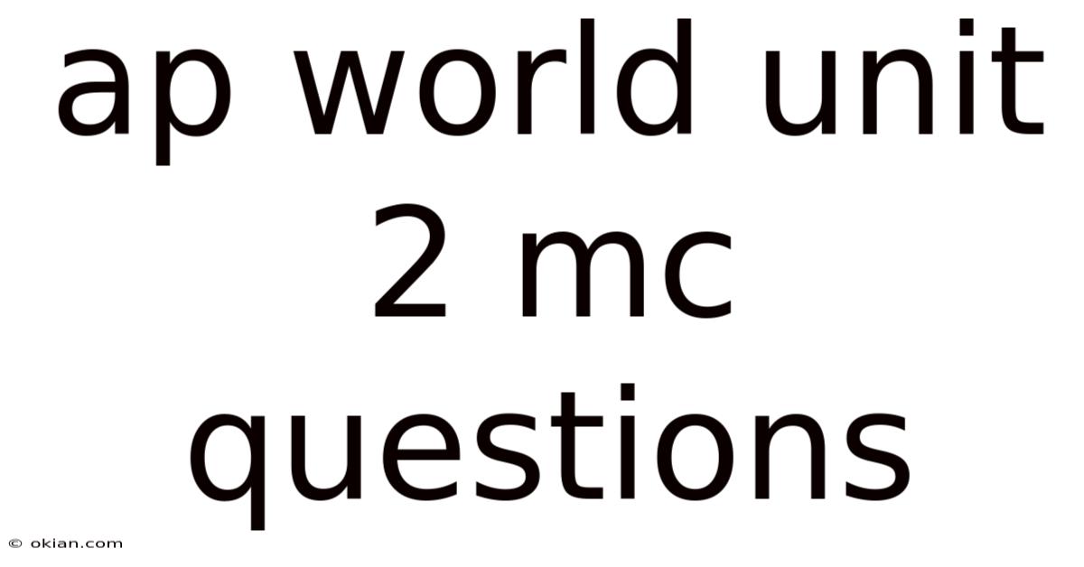 Ap World Unit 2 Mc Questions