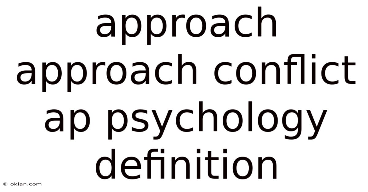 Approach Approach Conflict Ap Psychology Definition