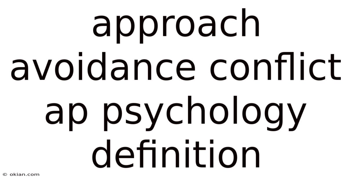 Approach Avoidance Conflict Ap Psychology Definition