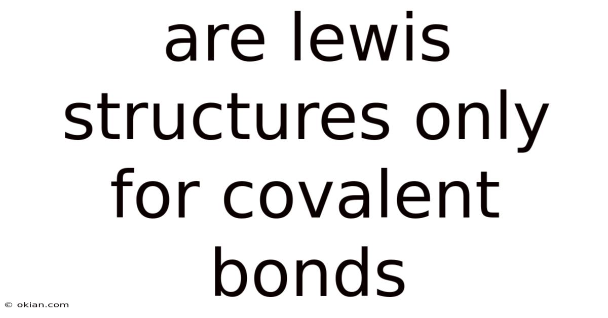 Are Lewis Structures Only For Covalent Bonds
