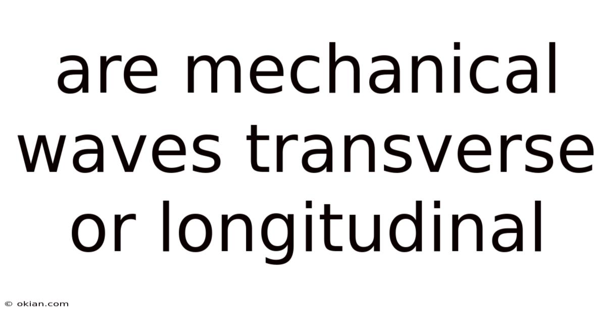 Are Mechanical Waves Transverse Or Longitudinal
