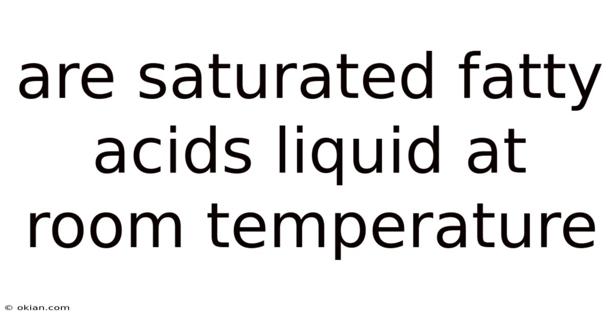 Are Saturated Fatty Acids Liquid At Room Temperature