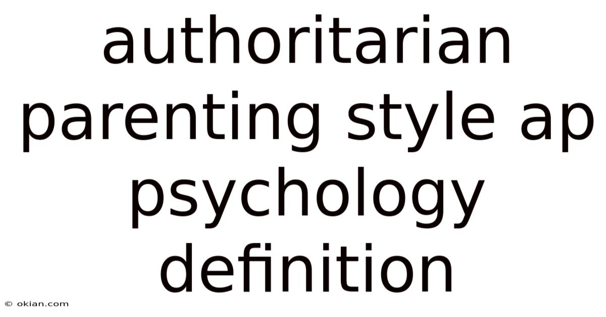 Authoritarian Parenting Style Ap Psychology Definition