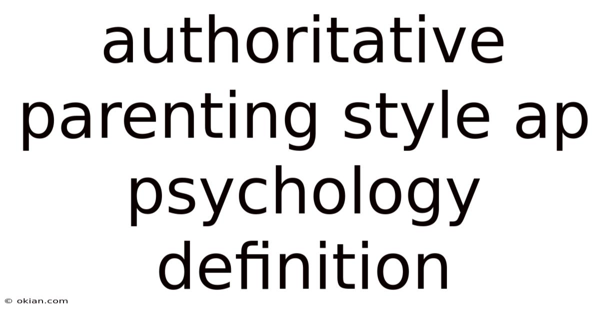 Authoritative Parenting Style Ap Psychology Definition