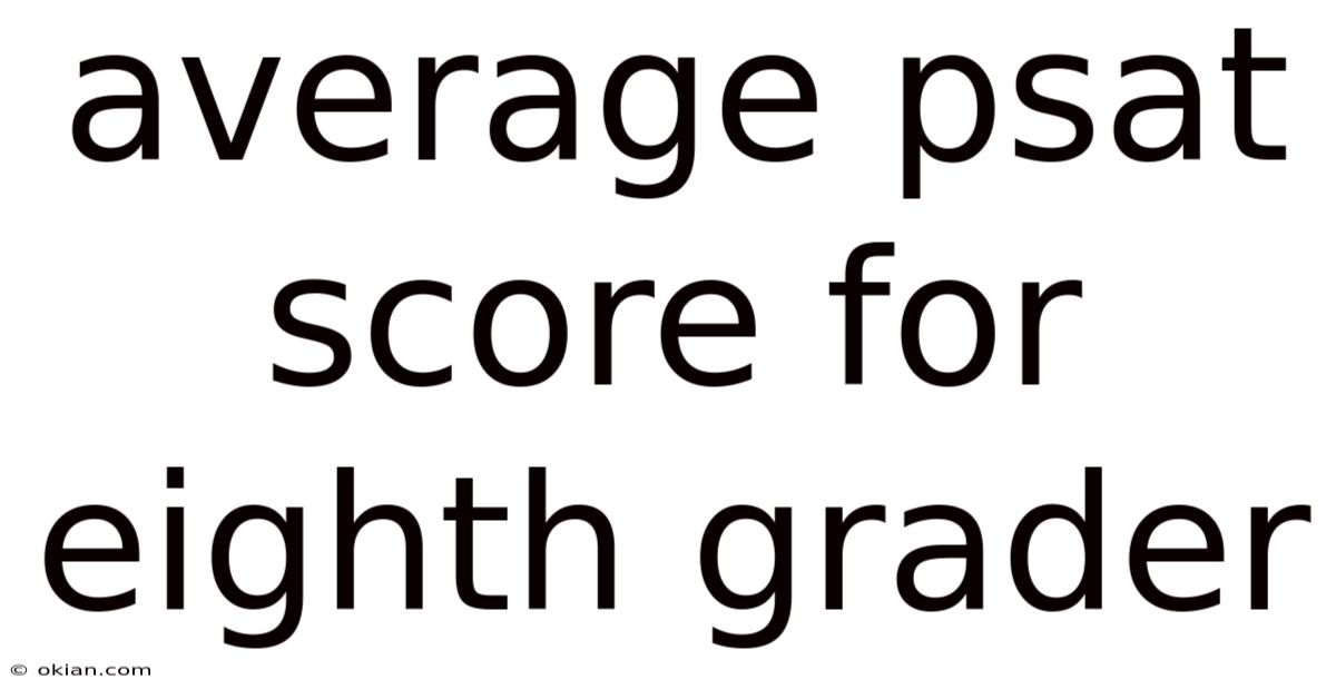 Average Psat Score For Eighth Grader