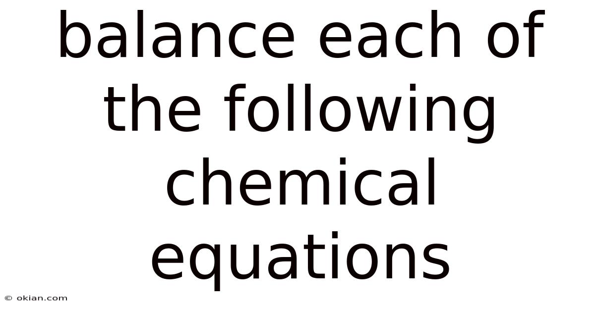 Balance Each Of The Following Chemical Equations