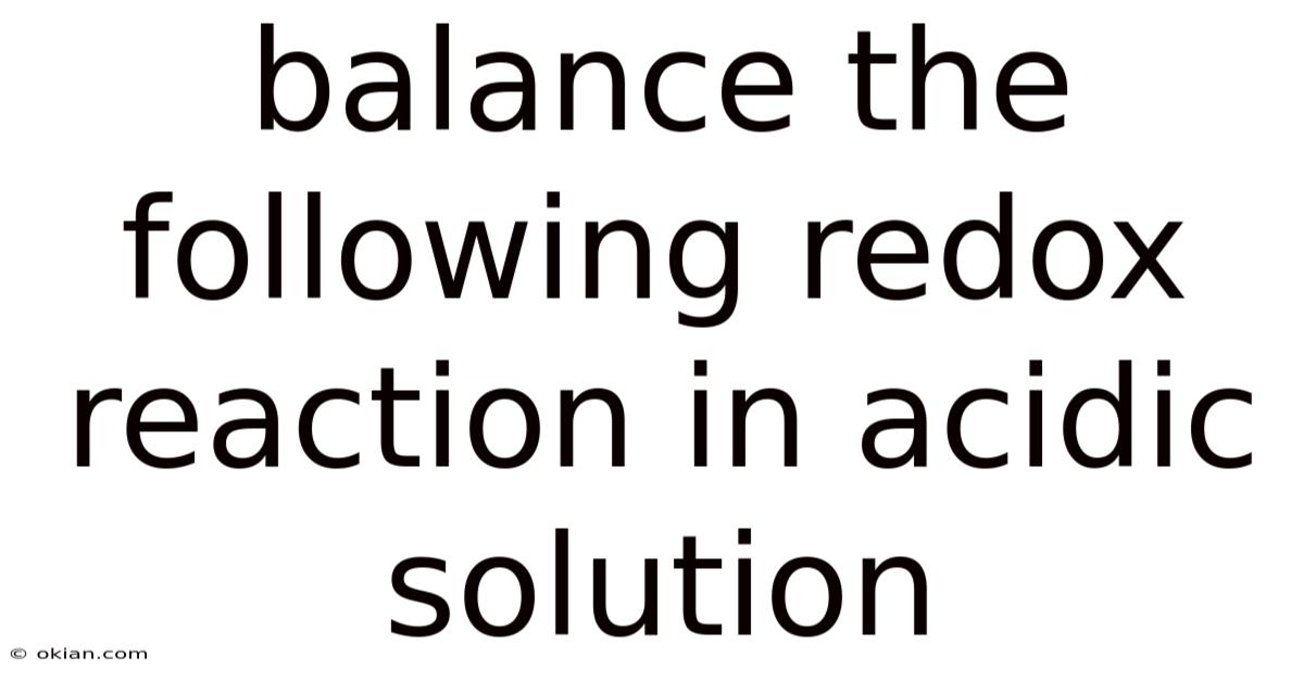 Balance The Following Redox Reaction In Acidic Solution