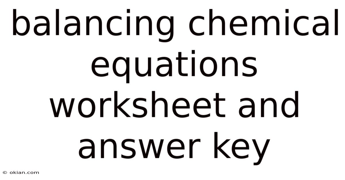 Balancing Chemical Equations Worksheet And Answer Key
