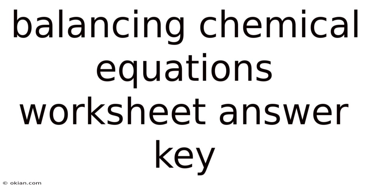 Balancing Chemical Equations Worksheet Answer Key