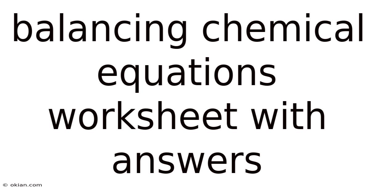 Balancing Chemical Equations Worksheet With Answers