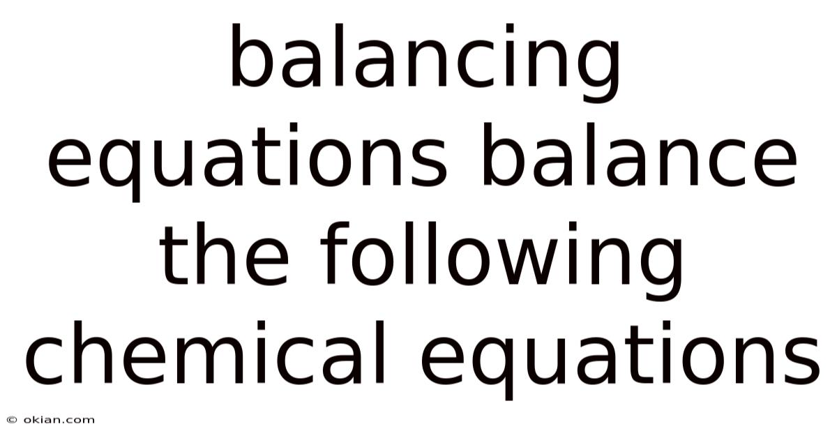 Balancing Equations Balance The Following Chemical Equations