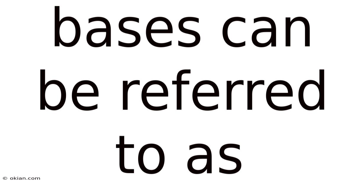 Bases Can Be Referred To As
