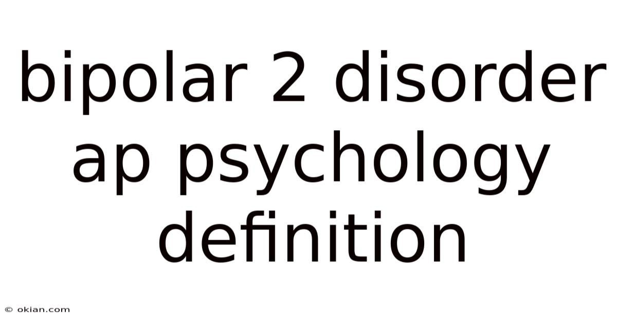 Bipolar 2 Disorder Ap Psychology Definition