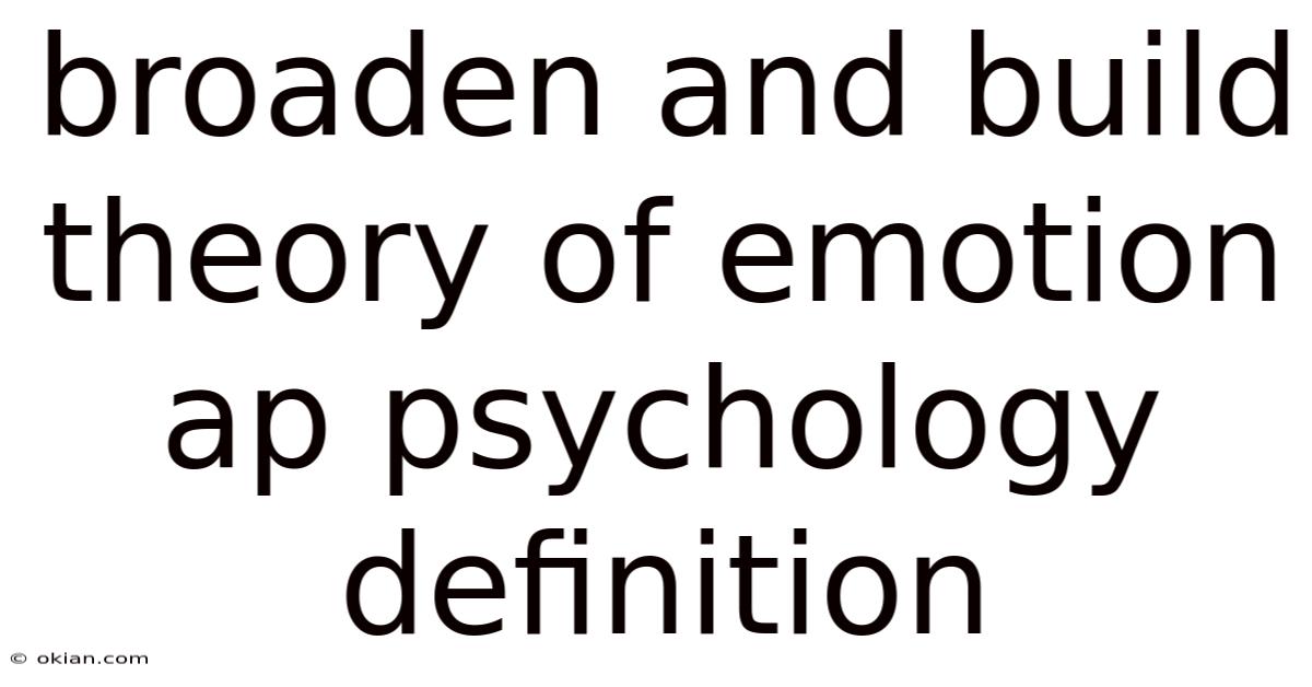 Broaden And Build Theory Of Emotion Ap Psychology Definition