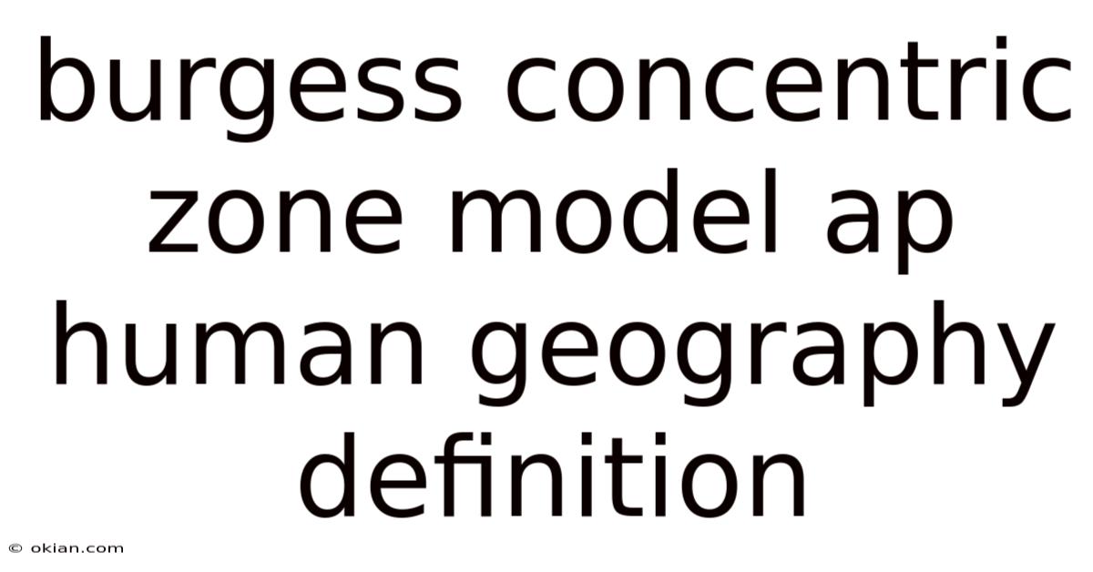 Burgess Concentric Zone Model Ap Human Geography Definition