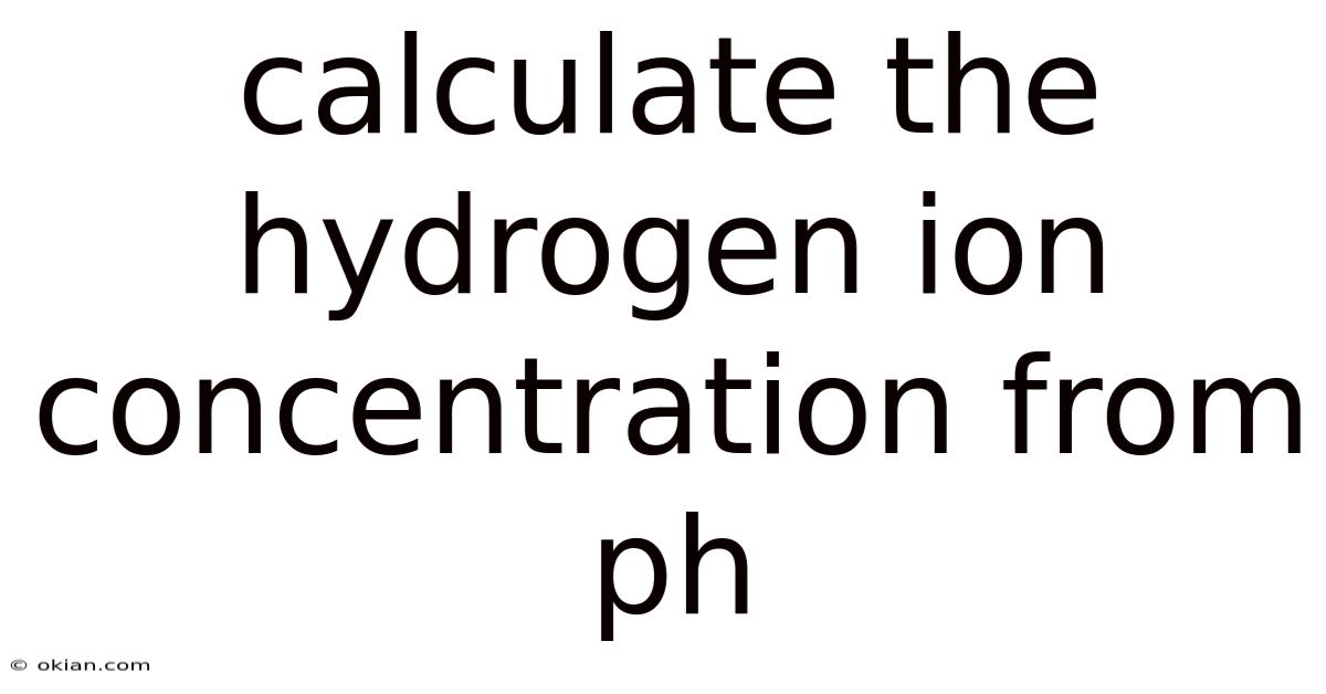 Calculate The Hydrogen Ion Concentration From Ph