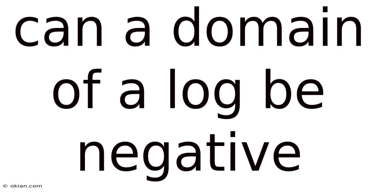Can A Domain Of A Log Be Negative